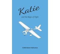 Katie and the Magic of Flight: Where Curiosity Takes Wing (The Katie Series)