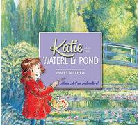 Katie and the Waterlily Pond: A Journey Through Five Magical Monet Masterpieces /anglais