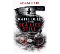 Katie Bell And The Sea Lies Still: 4 (Katie Bell Mysteries)