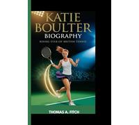 KATIE BOULTER BIOGRAPHY: Rising Star of British Tennis