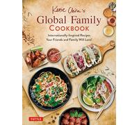 Katie Chin's Global Family Cookbook: Internationally-Inspired Recipes Your Friends and Family Will Love!