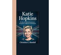 KATIE HOPKINS: “The Rise of a British Broadcaster - Outspoken, Unfiltered, Unapologetic"