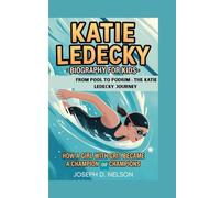 KATIE LEDECKY BIOGRAPHY FOR KIDS: FROM POOL TO PODIUM - THE KATIE LEDECKY JOURNEY: How a Girl with Grit Became a Champion of Champions
