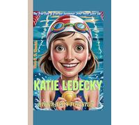 KATIE LEDECKY BIOGRAPHY FOR KIDS: The True Tale of a Brave Swimmer Who Never Gave Up!