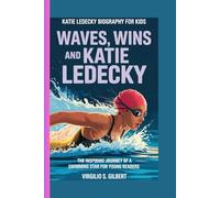KATIE LEDECKY BIOGRAPHY FOR KIDS: WAVES, WINS, AND KATIE LEDECKY -: The Inspiring Journey of a Swimming Star for Young Readers