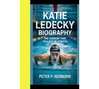 KATIE LEDECKY BIOGRAPHY: The Current That Couldn't Be Stopped