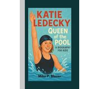 Katie Ledecky: Queen of the Pool - A Biography for Kids