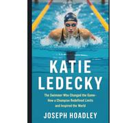 KATIE LEDECKY: The Swimmer Who Changed the Game- How a Champion Redefined Limits and Inspired the World