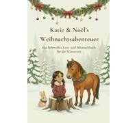 Katie & Noel's Weihnachtsabenteuer: Ein liebevolles Lese- und Mitmachbuch für die Winterzeit