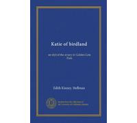 Katie of birdland: an idyl of the aviary in Golden Gate Park