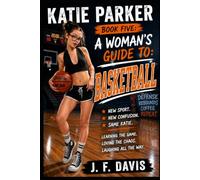KATIE PARKER: BOOK FIVE: A WOMANS GUIDE TO: BASKETBALL