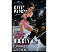 KATIE PARKER: BOOK SIX: A WOMANS GUIDE TO: HOCKEY