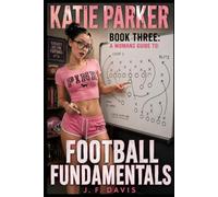 KATIE PARKER: BOOK THREE: A WOMANS GUIDE TO: FOOTBALL FUNDAMENTALS