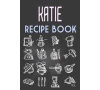 Katie Recipe book : Personalized Name Recipe notebook for Women & Girls who named Katie is a Perfect Gift Idea for Cooking lovers: 6 x 9 120 pages- write delicious notes in one place