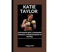 KATIE TAYLOR: Unbreakable Spirit, Unstoppable Champion, Undisputed Queen of the Ring.