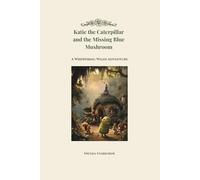 Katie the Caterpillar and the Missing Blue Mushroom: A Whispering Wilds Adventure