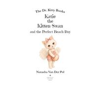 Katie the Kitten-Swan and the Perfect Beach Day (The Dr. Kitty Books Series)