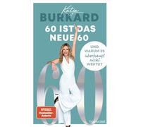 Katja Burkard 60 ist das neue 60: Und warum es überhaupt nicht weh (Tapa blanda)