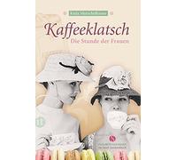 Katja Mutschelk Kaffeeklatsch: Die Stunde der Frauen (Elisabeth Sa (Tapa blanda)