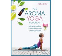 Katja Otter Das Aroma-Yoga-Handbuch: Ätherische Öle zur Unterstützun (Tapa dura)