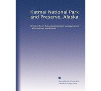 Katmai National Park and Preserve, Alaska: Brooks River Area development concept plan : alternatives workbook