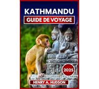KATMANDOU GUIDE DE VOYAGE 2025 (Édition couleur): Temples, cuisine de rue, itinéraires de randonnée et vie quotidienne dans la capitale culturelle du Népal