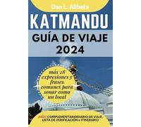 KATMANDU Guía de viaje 2024: Para viajeros solitarios, familias, parejas y atracciones imperdibles con un plan de itinerario ideal de 7 días y una ... (Guía de viaje de bolsillo fácil y sencilla)