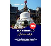 KATMANDÚ Guía de viaje 2026: Descubra y explore mercados vibrantes, templos antiguos, impresionantes vistas del Himalaya y la rica cultura en Nepal Actividades de aventura
