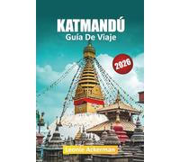KATMANDÚ GUÍA DE VIAJE 2026: Sitios patrimoniales, vistas del Himalaya, comida local, callejones escondidos, experiencias culturales y consejos esenciales de Nepal