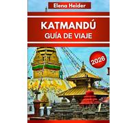 KATMANDÚ Guía de viaje 2026: Todo para ver, hacer, comer y explorar en Katmandú 2026