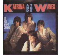KATRINA AND THE WAVES - DO YOU WANT CRYING 7 INCH (7" VINYL 45) UK CAPITOL 1985