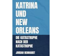 Katrina und New Orleans: Die Katastrophe nach der Katastrophe: Als nach dem Sturm das Versagen begann: Vertreibung, Ungerechtigkeit und das wahre Gesicht Amerikas 2005 bis heute