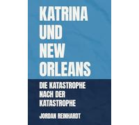 Katrina und New Orleans: Die Katastrophe nach der Katastrophe: Als nach dem Sturm das Versagen begann: Vertreibung, Ungerechtigkeit und das wahre Gesicht Amerikas 2005 bis heute
