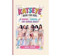 KATSEYE BOOK FOR KIDS: Singing, Dancing, and Shining Bright - An Inspiring Story of Katseye with Beautiful Pictures