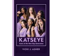 KATSEYE: Icons of the New Pop Generation - How KATSEYE is Shaping the Future of Global Pop Music