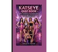 KATSEYE QUIZ BOOK: 150 + Trivia and fun fact questions about the success , struggle and inside the making of the global girl group