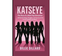 KATSEYE: The Rise of a New Pop Sensation - Behind the Songs, Struggles, and Success of the Group Changing Pop Music