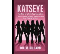 KATSEYE: The Rise of a New Pop Sensation - Behind the Songs, Struggles, and Success of the Group Changing Pop Music