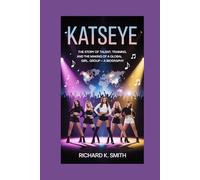KATSEYE:: The Story of Talent, Training, and the Making of a Global Girl Group - A Biography