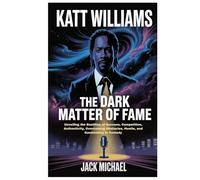 Katt Williams: The Dark Matter of Fame: Unveiling the Realities of Success, Competition, Authenticity, Overcoming Obstacles, Hustle, and Controversy in Comedy (Living the Good life you deserve)