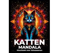 Katten Mandala Kleurboek voor Volwassenen: Ontspannende Kattenmandala’s en Creatieve Dierenpatronen om te Kleuren voor Rust, Creativiteit en Ontspanning