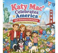 Katy Mac Celebrates America: Celebrating America's 250th Anniversary Coloring Book for Kids with 52 Big & Easy Pages Featuring Landmarks, History, ... (The Katy Mac Coloring Books Collection)