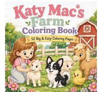 Katy Mac’s Farm Coloring Book: 52 Big & Easy Coloring Pages for Kids Featuring Cute Farm Animals, Family Moments, Country Scenes, and Simple Fun (The Katy Mac Coloring Books Collection)