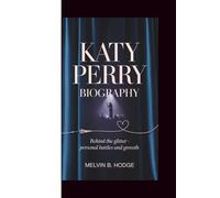 KATY PERRY BIOGRAPHY: Behind the glitter - personal battles and growth