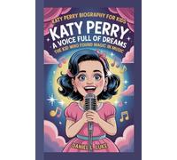 KATY PERRY BIOGRAPHY FOR KIDS: KATY PERRY - A VOICE FULL OF DREAMS: The Kid Who Found Magic in Music