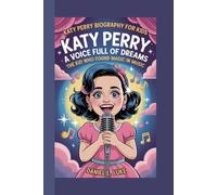 KATY PERRY BIOGRAPHY FOR KIDS: KATY PERRY - A VOICE FULL OF DREAMS: The Kid Who Found Magic in Music