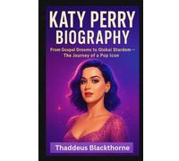 Katy Perry Biography: From Gospel Dreams to Global Stardom - The Journey of a Pop Icon