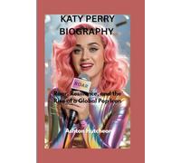KATY PERRY BIOGRAPHY: Roar, Resilience, and the Rise of a Global Pop Icon