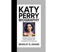 Katy Perry Biography: Singing Her Story - Music, Memoirs, and the Moments That Made Her