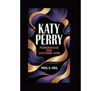 Katy Perry: Powerhouse and Cultural Icon